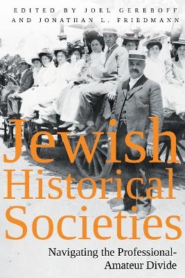 Jewish Historical Societies - Jonathan L. Friedmann, Joel Gereboff