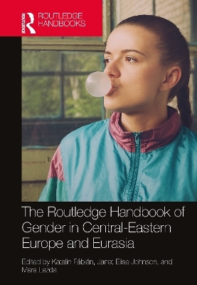 The Routledge Handbook of Gender in Central-Eastern Europe and Eurasia - 
