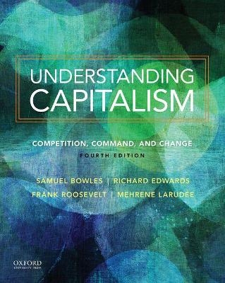 Understanding Capitalism - Samuel Bowles, Frank Roosevelt, Richard Edwards, Mehrene Larudee