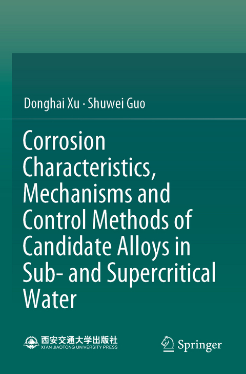 Corrosion Characteristics, Mechanisms and Control Methods of Candidate Alloys in Sub- and Supercritical Water - Donghai Xu, Shuwei Guo