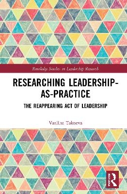 Researching Leadership-As-Practice - Vasilisa Takoeva