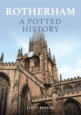 Rotherham: A Potted History - James Barker