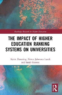 The Impact of Higher Education Ranking Systems on Universities - Kevin Downing, Petrus Johannes Loock, Sarah Gravett