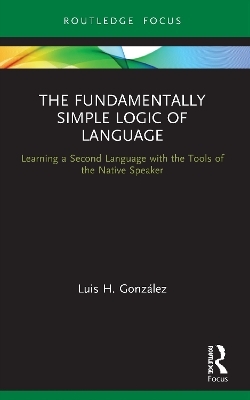 The Fundamentally Simple Logic of Language - Luis H. González