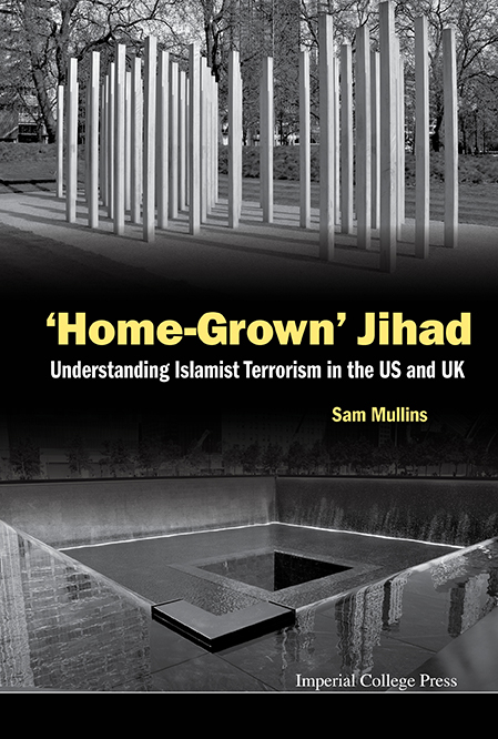 'Home-grown' Jihad: Understanding Islamist Terrorism In The Us And Uk - Samuel John Mullins