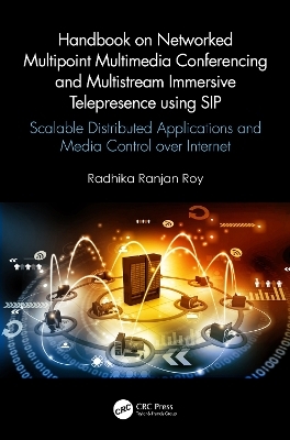 Handbook on Networked Multipoint Multimedia Conferencing and Multistream Immersive Telepresence using SIP - Radhika Ranjan Roy