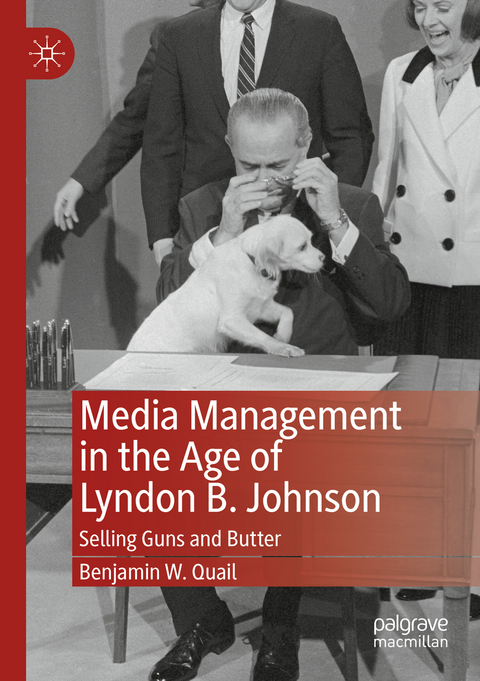 Media Management in the Age of Lyndon B. Johnson - Benjamin W. Quail