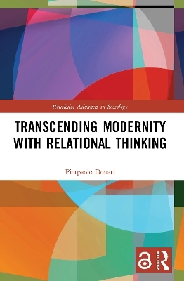 Transcending Modernity with Relational Thinking - Pierpaolo Donati