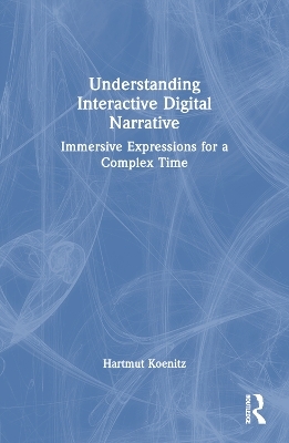 Understanding Interactive Digital Narrative - Hartmut Koenitz