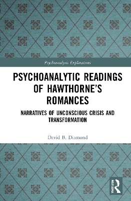 Psychoanalytic Readings of Hawthorne’s Romances - David B. Diamond