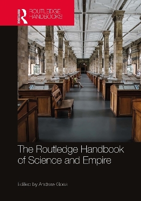 The Routledge Handbook of Science and Empire - 