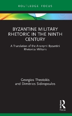 Byzantine Military Rhetoric in the Ninth Century - Georgios Theotokis, Dimitrios Sidiropoulos