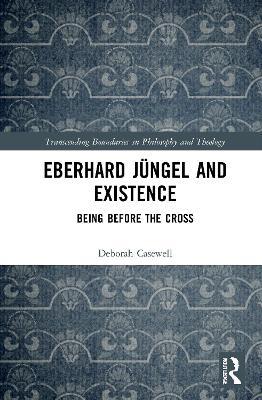Eberhard Jüngel and Existence - Deborah Casewell