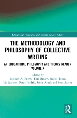 The Methodology and Philosophy of Collective Writing - Michael A. Peters, Tina Besley, Marek Tesar, Liz Jackson, Petar Jandric