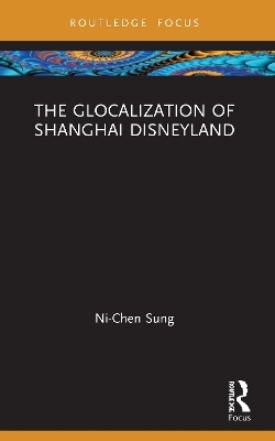 The Glocalization of Shanghai Disneyland - Ni-Chen Sung