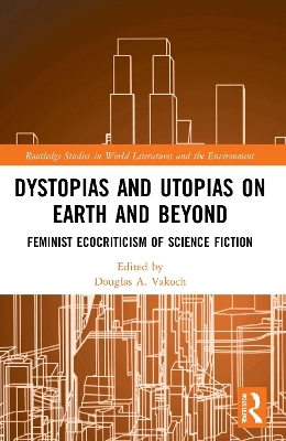 Dystopias and Utopias on Earth and Beyond - 