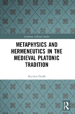 Metaphysics and Hermeneutics in the Medieval Platonic Tradition - Stephen Gersh