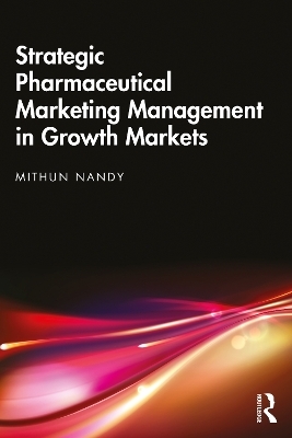 Strategic Pharmaceutical Marketing Management in Growth Markets - Mithun Nandy
