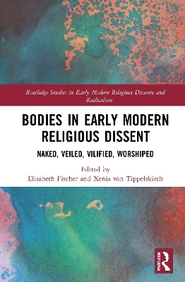 Bodies in Early Modern Religious Dissent - 