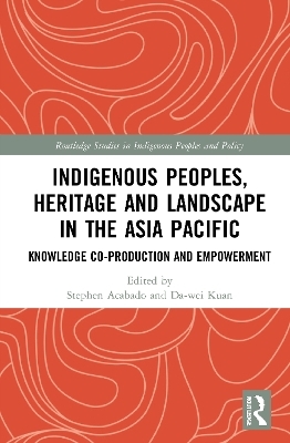 Indigenous Peoples, Heritage and Landscape in the Asia Pacific - 