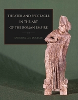 Theater and Spectacle in the Art of the Roman Empire - Dunbabin, Katherine M. D.