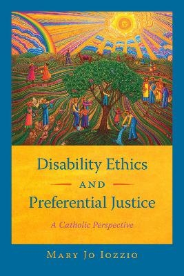 Disability Ethics and Preferential Justice - Mary Jo Iozzio