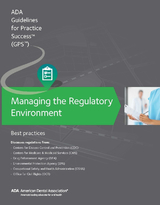 Managing the Regulatory Environment: Guidelines for Practice Success: -  American Dental Association