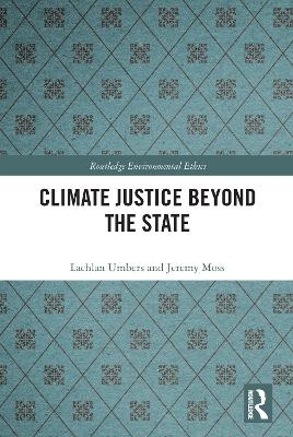 Climate Justice Beyond the State - Lachlan Umbers, Jeremy Moss