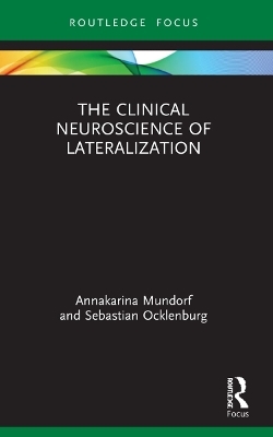 The Clinical Neuroscience of Lateralization - Annakarina Mundorf, Sebastian Ocklenburg