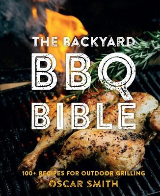 The Backyard BBQ Bible - Oscar Smith