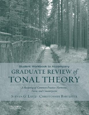 Student Workbook to Accompany Graduate Review of Tonal Theory - Steven G Laitz, Chris Bartlette