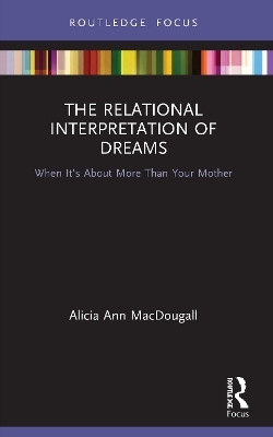 The Relational Interpretation of Dreams - Alicia Ann MacDougall