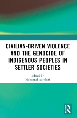 Civilian-Driven Violence and the Genocide of Indigenous Peoples in Settler Societies - 