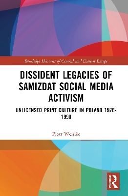 Dissident Legacies of Samizdat Social Media Activism - Piotr Wciślik