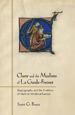 Cluny and the Muslims of La Garde-Freinet - Scott G. Bruce