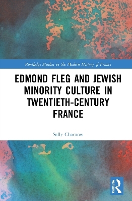 Edmond Fleg and Jewish Minority Culture in Twentieth-Century France - Sally Charnow