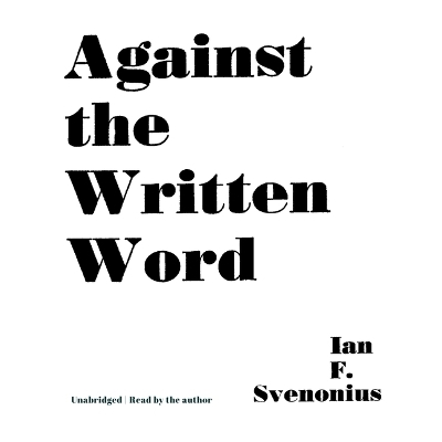 Against the Written Word - Ian F Svenonius