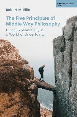 The Five Principles of Middle Way Philosophy - Robert M Ellis