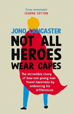 Not All Heroes Wear Capes - Jono Lancaster