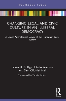 Changing Legal and Civic Culture in an Illiberal Democracy - István H. Szilágyi, László Kelemen, Sam Gilchrist Hall