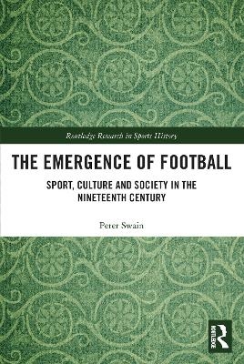 The Emergence of Football - Peter Swain