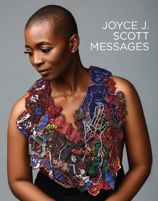 Joyce J. Scott: Messages - Jacqueline Copeland, Henry John Drewal, Joyce. J. Scott