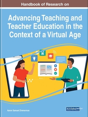 Handbook of Research on Advancing Teaching and Teacher Education in the Context of a Virtual Age - 