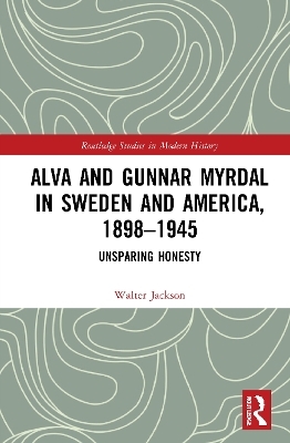 Alva and Gunnar Myrdal in Sweden and America, 1898–1945 - Walter A. Jackson