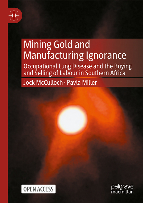 Mining Gold and Manufacturing Ignorance - Jock McCulloch, Pavla Miller