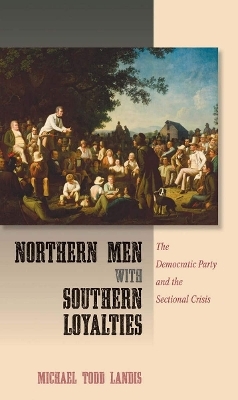 Northern Men with Southern Loyalties - Michael Todd Landis