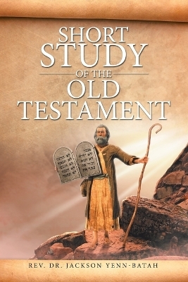 Short Study of the Old Testament - REV Dr Jackson Yenn-Batah