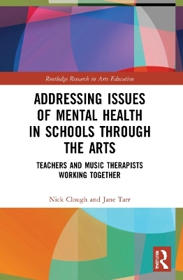 Addressing Issues of Mental Health in Schools through the Arts - Nick Clough, Jane Tarr