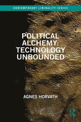 Political Alchemy: Technology Unbounded - Agnes Horvath