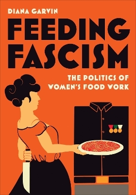 Feeding Fascism - Diana Garvin